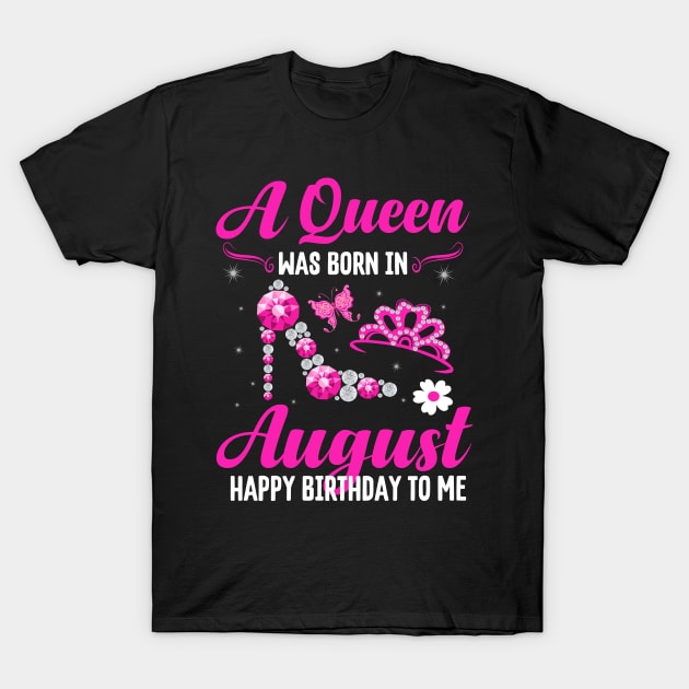 A Queen Was Born In August Happy Birthday To Me T-Shirt by CoolTees